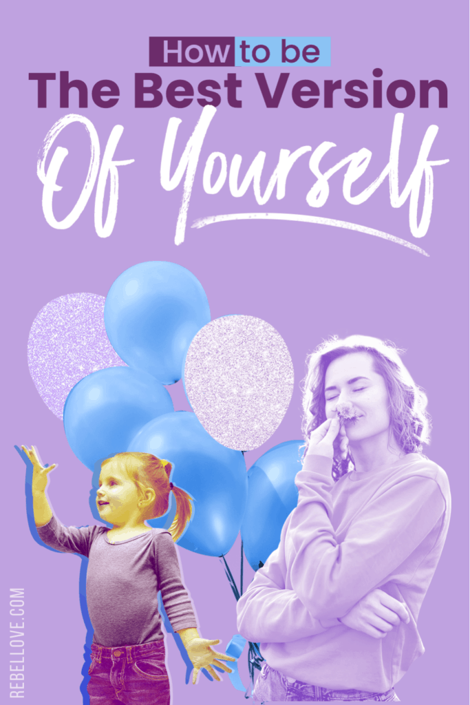 a pinterest pin that says "How To Be The Best Version of Yourself" and an image of a girl kid on the left, a grown up lady on the right