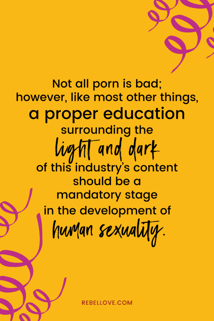 a pinterest pin that says "Not all porn is bad; however, like most other things, a proper education surrounding the light and dark of this industry’s content should be a mandatory stage in the development of human sexuality." on a yellow background