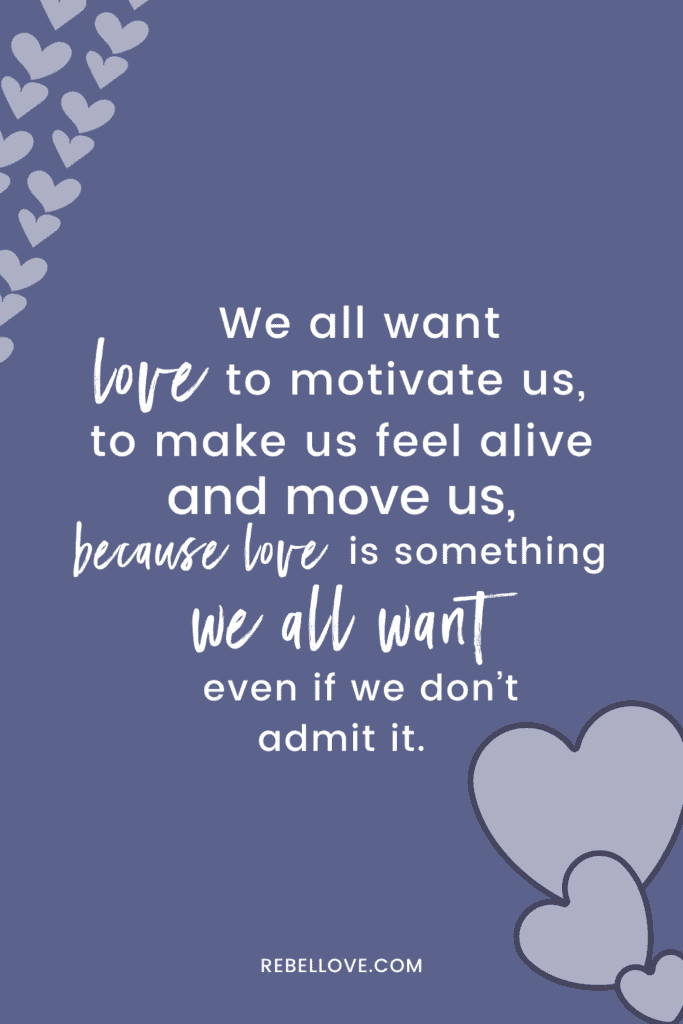 a pinterest pin that says "We all want love to motivate us, to make us feel alive and move us, because love is something we all want even if we don’t admit it." on a purple background and heart elements