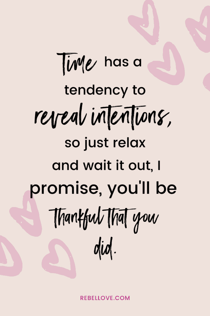 an pinterest pin that says " Time has a tendency to reveal intentions, so just relax and wait it out, I promise, you'll be thankful that you did." with heart emojis on the background