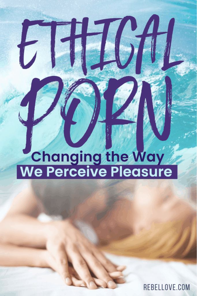 a pinterest pin that says "Ethical Porn: Changing The Way We Perceive Pleasure" with background of a big sea wave on top and a man on top of a woman kissing her neck on the left at the bottom of the image