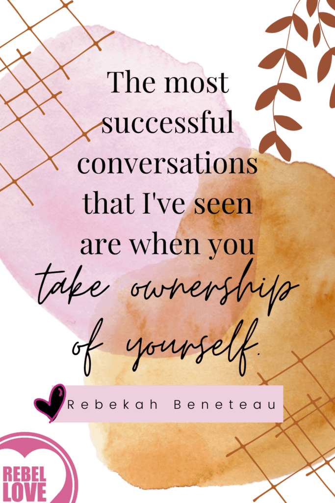 a Pinterest pin quote that says "The most successful conversations that I've seen are when you tale ownership of yourself." from the Rebel Love Podcast Episode 10 with Rebekah Beneteau Insights Into Polyamorous Relationships