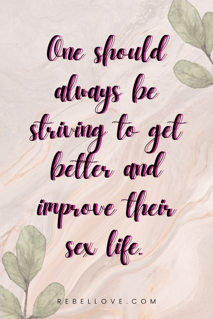 a Pinterest pin quote that says "One should always be striving to get better and improve their sex life" from the article How I Reclaimed My Sex Life after Erectile Dysfunction