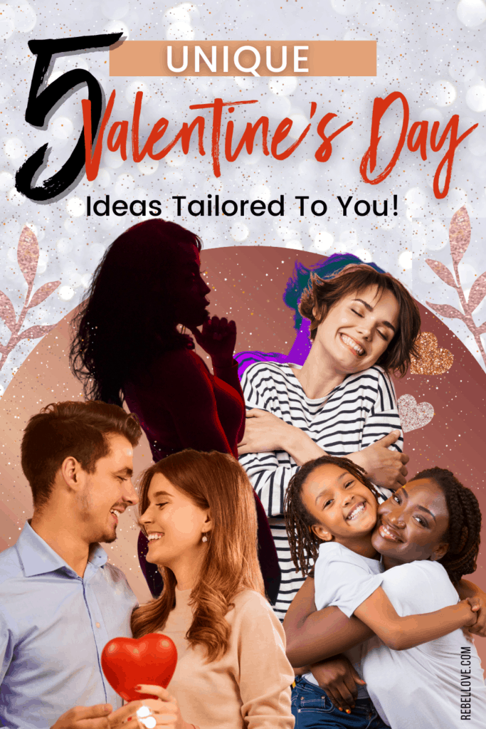 a Pinterest pin that says "5 Unique Valentine's Day Ideas Tailored To You!" on a glittered pin image with a photo of a white couple holding a red heart, a black woman and her child hugging each other, a white woman happily hugging herself and a shadow image of a sexy woman