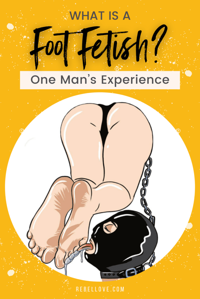 a Pinterest pin that says "What Is A Foot Fetish? One Man's Experience" on a yellow background. A circle frame at the center with an illustration of a woman's half body part from butt to feet, and a person in a b;ack masj tied with chain licking the woman's foot