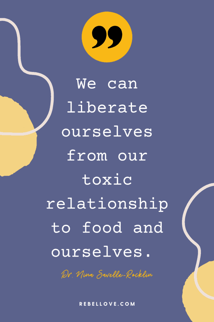 The Rebel Love Podcast Episode 28 with Dr Nina Savelle-Rocklin's featured pin quote that says "We can liberate ourselves from toxic relationhip to food and ourselves" on a purple background color, with light yellow blobs and a quotation symbol on top in a circle yellow frame