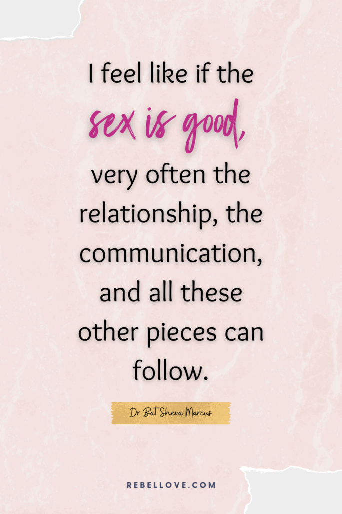 a Pinterest pin quote for the Rebel Love Podcast Episode 32 titled "What Could Be Keeping You From Having The Best Sex Life Ever" that says "I feel like if the sex is good, very often the relationship, the communication, and all these othr pieces can follow." by Dr Bat Sheva Marcus in a pink paper background