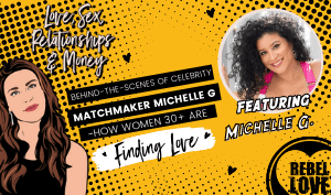 The Rebel Love Podcast Episode 44 with Michelle G's featured image with a text that says "ehind-The-Scenes Of Celebrity Matchmaker Michelle G- How Women 30+ Are Finding Love" with Talia's cartoon image and Michelle G's photo