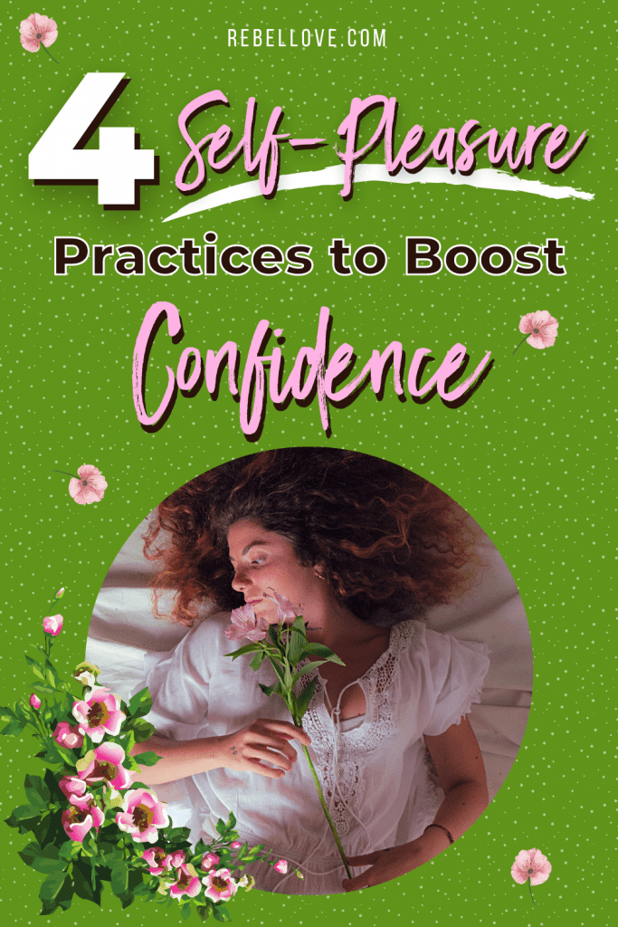 a Pinterest pin that says "4 Self-Pleasure Practices to Boost Confidence" on a bright green background with dotted texture. An image of a white woman wearing a a white shirt and shorts, lying on bed while holding a stem of pink flowers. Pink flowers scattered in the background too.