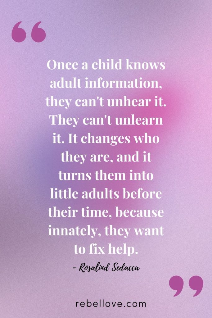 a Pinterest pin quote for the Rebel Love Podcast Episode 54 titled "Healthy Co-Parenting To Encourage Emotionally Stable Children" that says "Once a child knows adult information, they can't unhear it. They can't unlearn it. It changes who they are, and it turns them into little adults before their time, because innately, they want to fix help." by Rosalind Sedacca on a gradient pink and purple background.
