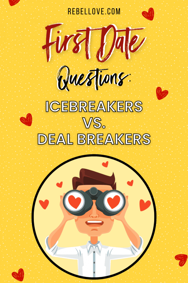 First Date Questions Icebreakers vs. Deal Breakers Rebel Love