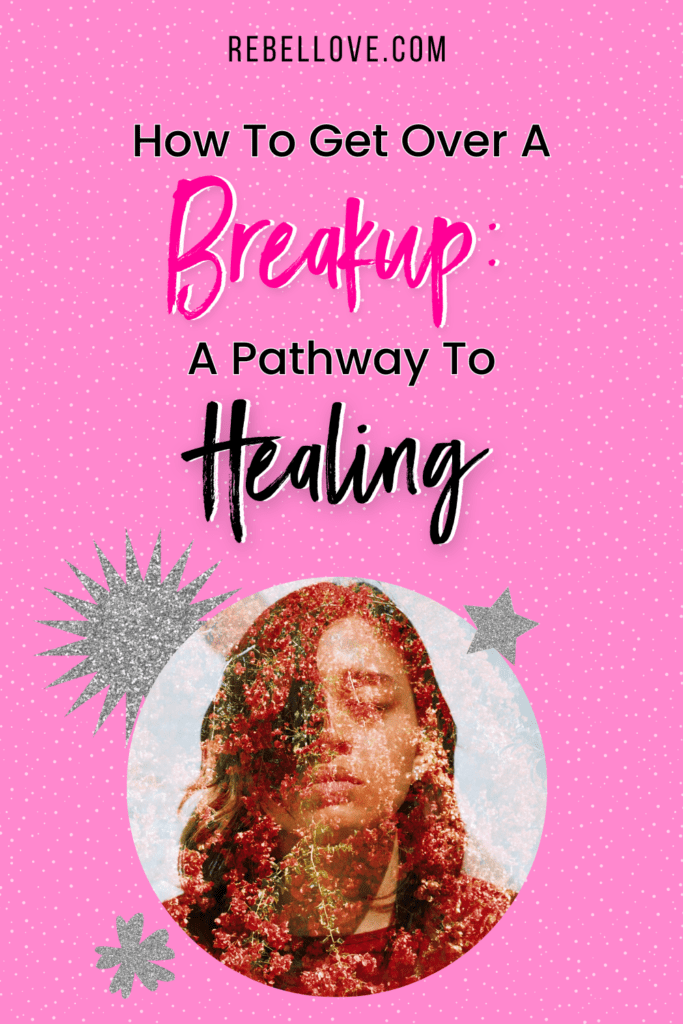 a Pinterest pin that says "How To Get Over A Breakup: A Pathway To Healing" on a pink background with dotted texture and and a portrait of a lady with a flowery background inside a circle frame with different glittered star symbols
