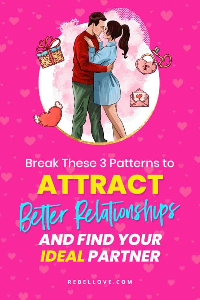 a Pinterest pin that says "Break These 3 Patterns To Attract Better Relationships And Find Your Ideal Partner" on a bright pink background with heart texture and a graphic of a man and woman bodies close to each other and looking at each other eye to eye with graphic elements of a gift box, heart with wings, envelope with a heart and a heart lock and key around them.